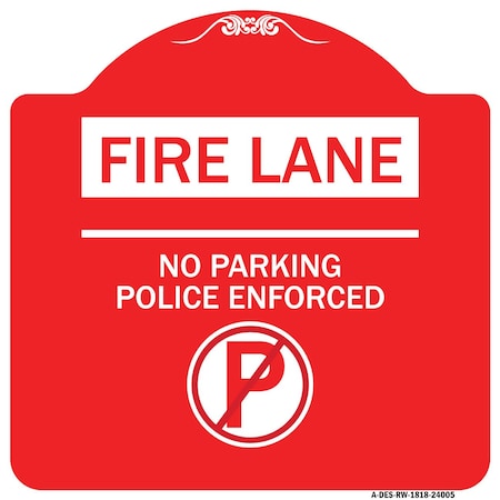 Signmission Fire Lane No Parking Police Enforced W/ No Parking Heavy-Gauge Alum Sign, 18" x 18", RW-1818-24005 A-DES-RW-1818-24005